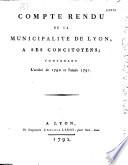 Compte-rendu de la Municipalité de Lyon à ses concitoyens, contenant l'arriéré de 1790 et l'année 1791