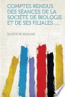 Comptes Rendus Des Séances de la Société de Biologie Et de Ses Filiales ... . .
