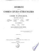 Concordance entre les codes civils étrangers et le Code Napoléon ouvrage contenant le texte des codes ... par M. Anthoine de Saint-Joseph