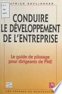 Conduire le développement de l'entreprise : le guide de pilotage pour dirigeants de PME