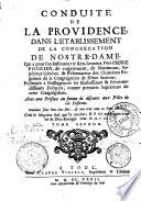 Conduite de la providence dans l'établissement de la congrégation de Nostre-Dame qui a pour son instituteur le bien-heureux Pere Pierre Fourier, dit vulgairement, de Mataincour,... avec une préface en forme de discours aux filles de cet institut