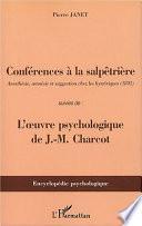 CONFÉRENCES À LA SALPÊTRIÈRE - Anesthésie, amnésie et suggestion chez les hystériques (1892) - Suivies de : l'oeuvre psychologique de J-M Charcot