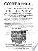 Conferences des nouvelles ordonnances de Louis XIV... avec celles des rois predecesseurs de Sa Majesté, le droit ecrit, & les arrests ; enrichies d'annotations et decisions importantes. Par M. Philippe Bornier... Et par lui revuës, corrigées & augmentées en cette nouvelle édition des Reglemens du conseil, des arrêts donnés en interpretation des nouvelles ordonnances de sa majesté pour la reformation de la justice, & autres edits & declarations du roi. Tome premier [-second]...