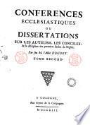 Conferences ecclesiastiques ou dissertations sur les auteurs, les conciles, & la discipline des premiers siecles de l'Eglise. Par feu m. L'abbé Duguet. Tome premier (-second)