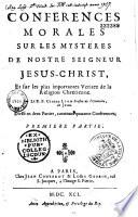 Conferences morales sur les mysteres de nostre Seigneur Jesus-Christ, et sur les plus importantes veritez de la religion chrétienne. Par le R. P. Claude Lion... Divisé en deux parties, contenant quarante conferences. Premiere partie [-Seconde partie]