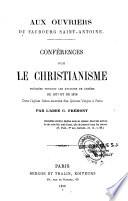 Conférences sur le christianisme prêchées pendant les stations de Carême de 1877 et 1878, & 1879 et 1880 dans l'Eglise Saint-Antoine des Quinze-Vingts à Paris