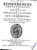 Conférences théologiques et spirituelles du chrestien intérieur sur les grandeurs de Jésus-Christ Dieu-Homme
