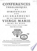 Conferences theologiques et spirituelles sur les grandeurs de la tres-sainte Vierge Marie Mere de Dieu