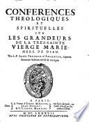 Conferences theologiques et spirituelles sur les grandeurs de la tres sainte Vierge Marie, mère de dieu