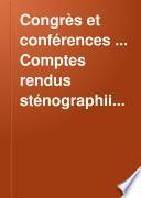 Congrès et conférences ... Comptes rendus sténographiiques, 1-32 [in 14 vols.].