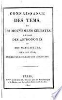 Connaissance des temps, ou des mouvements célestes, pour le méridien de Paris, à l'usage des astronomes et des navigateurs pour l'an 17