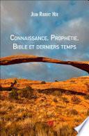Connaissance, Prophétie, Bible et derniers temps
