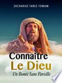 Connaître le Dieu de Bonté Sans Pareille