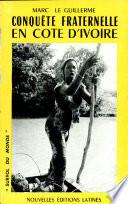 CONQUETE FRATERNELLE EN COTE D'IVOIRE Par MARC LE GUILLERME