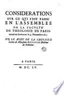 Considerations sur ce qui s'est passé en l'Assemblée de la Faculté de Theologie de Paris, tenue en Sorbonne, le 4. Nouembre mil six cens cinquante-cinq. Sur le suiet de la Seconde lettre de monsieur Arnauld, docteur de Sorbonne
