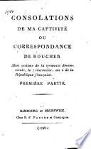 Consolations de mon captivité ou, Correspondance de Roucher, mort victime de la tyrannie décemvirale, le 7 thermidor, an 2 de la République française