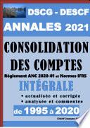 Consolidation des comptes - Annales 2021 du DSCG et du DESCF - Epreuves de 1995 à 2020 - Règlement ANC 2020-01 et Normes IFRS
