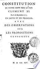 Constitution de notre Saint Pere le Pape Clement XI. Du 8. de Septembre 1713. en latin et en françois, avec des observations sur les propositions censurées