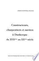 Constructeurs, charpentiers et navires à Dunkerque du XVIIème au XXème siècle