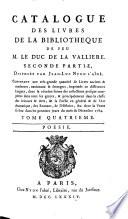 Contenant une tres-grande quantite de Livres anciens & modernes, nationaux & etrangers, imprimes en differentes langues, dont la reunion forme des collections presque completes dans tous les genres, & principalement dans la classe des Sciences & Arts, de la Poesie en general & de l'Art dramatique, des Romans, de l'Histoire, &c. dont la Vente se fera dans les premiers jours du mois des Decembre 1784