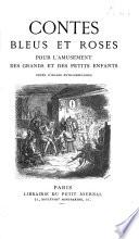 Contes bleus et roses pour l'amusement des grands et des petits enfants