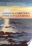Contes de T’Cheu Nous, D’hier et d’aujourd’hui