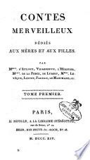 Contes merveilleux dédiés aux méres et aux filles par mmes. D'Aulnoy, Villeneuve, L'héritier, Mlles. de la Force, de Lubert, Mmes. Léveque, Lintot, Fagnan, le Marchand, etc