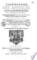 Continuation des annales ecclésiastiques du cardinal Baronius composées en latin par Mre Henry de Sponde evesque de Pamiez, jusques en l'année 1640. Divisées en trois tomes. Mises en françois par Pierre Coppin, docteur en theologie de la faculté de Paris, curé de Nostre-Dame du Val lez Paris : et par luy continuées jusques à présent