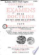 Continuation des examens de la doctrine du feu abbé de S. Cyran, et de sa cabale, pour servir de response au livre de la Tradition de l'Eglise, publié sous le nom du sieur Arnauld