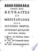 Continuation des retraites, dans lesquelles l'ame puisera des lumieres pour travailler solidement à sa perfection. De plus les degrez d'oraison sont expliquez pour une plus grande facilité à faire usage de ses Retraites