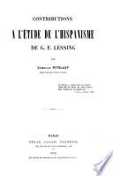 Contributions a l'étude de l'hispanisme de G. E. Lessing