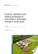 Control, operation and trading strategies of intermittent renewable energy in smart grids