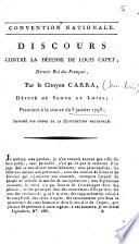 Convention Nationale. Discours contre la défense de Louis Capet, dernier roi des Français, par le citoyen Carra, député de Saône et Loire ; prononcé à la séance du 3 janvier 1793 ; imprimé par ordre de la Convention Nationale