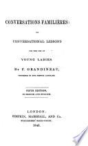 Conversations familières, or, Conversational lessons for the use of young ladies