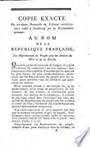 Copie exacte Du soi-disant Protocolle du Tribunal révolutionnaire établi à Strasbourg par la Proclamation suivante: Au nom de la République Française, Les Représentantes du Peuple près les Armées du Rhin et de la Moselle
