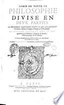 Corps de toute la philosophie diuise en deux parties. La premiere contient tout ce qui appartient à la sapience: à sçauoir, la logique, la physique & la metaphysique. La seconde contient tout ce qui appartient à la prudence: à sçauoir, la morale, l'oeconomique & la politique. Le tout par demostrantion & auctorité d'Aristote, ... Par maistre Theophraste Bouju, sieur de Beaulieu, ..