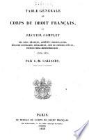 Corps du droit français, ou Recueil complet des lois, décrets, arrêtés, ordonnances, sénatus-consultes ... instructions ministérielles, publiés depuis 1789 jusqu'a nos jours mis en ordre et annoté par C.-M. Galisset
