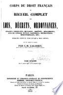 Corps du droit français, ou recueil complet des lois, décrets, arrêtés, ordonnances, sénatus-consultes, réglemens, avis du conseil d'état ...