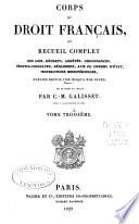 Corps du droit français, ou recueil complet des lois, décrets, arrêtés, ordonnances, sénatus-consultes, réglemens, avis du conseil d'état ...
