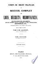 Corps du droit français ou recueil complet des lois, décrets, ordonnances, sénatus-consultes, règlements, avis du conseil d'état, rapports au roi, instructions ministérielles, etc