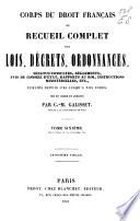 Corps du droit français ou recueil complet des lois, décrets, ordonnances, sénatusconsultes, règlements ... publiés depuis 1789 jusqu'à nos jours