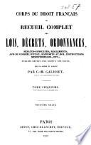 Corps du droit français ou recueil complet des lois, décrets, ordonnances, sénatusconsultes, règlements ... publiés depuis 1789 jusqu'à nos jours