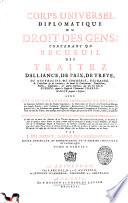 Corps universel diplomatique du droit des gens; contenant un recueil des traitez d'alliance, de paix, de treve, de neutralité, de commerce, d'echange, de protection & de garantie, ... avec les capitulations imperiales et royales; ... ou justifier les droits et les interets des princes et etats de l'Europe; ... par m.r J. Dumont, ..