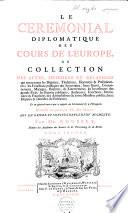 Corps universel diplomatique du droit des gens, contenant un recueil des traitez d'alliance, de paix, de treve, de neutralité, de commerce, d'échange, de protection & de garantie, de toutes les conventions, transactions, pactes, concordats, & autres contrats, qui ont été faits en Europe, depuis le regne de l'empereur Charlemagne jusques à présent