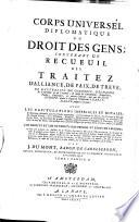 Corps Universel Diplomatique Du Droit Des Gens; Contenant Un Recueil Des Traitez D'Alliance, De Paix, De Treve, De Neutralite, De Commerce, D'Echange ...