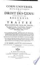 Corps Universel Diplomatique Du Droit Des Gens; Contenant Un Recueil Des Traitez D'Alliance, De Paix, De Treve, De Neutralite, De Commerce, D'Echange ...