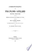 Correspondance ... avec les artistes et les personnages célèbres de son temps, publiée par M. H. Gérard ... et précédée d'une notice sur la vie et les œuvres de Gérard par ... A. Viollet-le-Duc