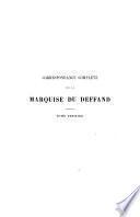 Correspondance complète de la marquise Du Deffand avec ses amis le Président Hénault, Montesquieu, D'Alembert, Voltaire, Horace Walpole classée dans l'ordre chronologique et sans suppressions