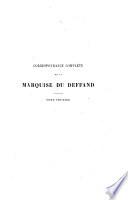 Correspondance complète de la marquise Du Deffand avec ses amis le président Hénault, Montesquieu, d'Alembert, Voltaire, Horace Walpole