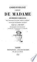 Correspondance complete de madame duchesse d'Orleans nee princesse palatine, mere du regent traduction entierement nouvelle par M. G. Brunet